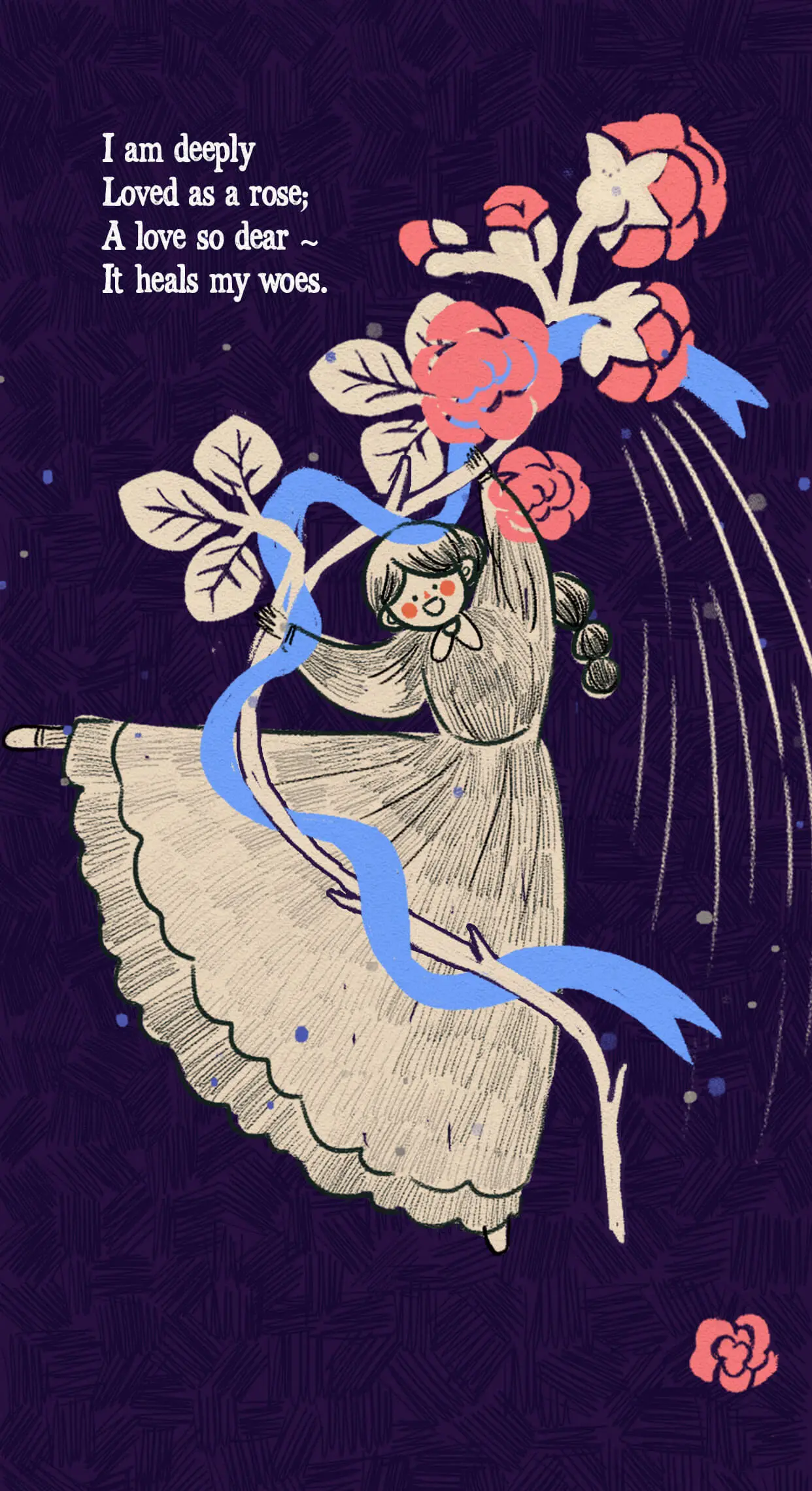 I am deeply Loved as a rose; A love so dear ~ It heals my woes.