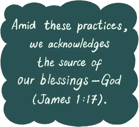 Amid these practices, we acknowledges the source of our blessings—God (James 1:17).