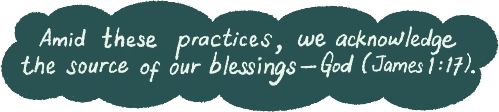 Amid these practices, we acknowledges the source of our blessings—God (James 1:17).